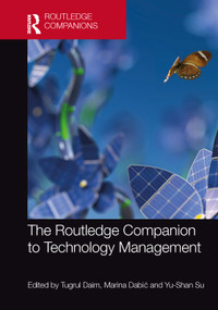 The Routledge Companion to Technology Management by Tugrul Daim, Marina Dabić, Yu-Shan Su, 9780367550530
