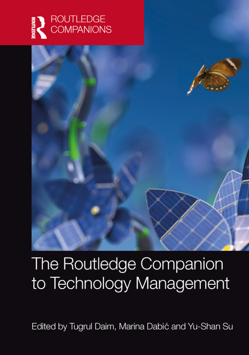 The Routledge Companion to Technology Management by Tugrul Daim, Marina Dabić, Yu-Shan Su, 9780367550530