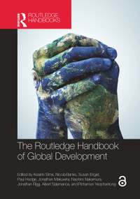 The Routledge Handbook of Global Development by Kearrin Sims, Nicola Banks, Susan Engel, Paul Hodge, Jonathan Makuwira, Naohiro Nakamura, Jonathan Rigg, Albert Salamanca, Pichamon Yeophantong, 9781032157344
