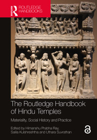The Routledge Handbook of Hindu Temples (Materiality, Social History and Practice) by Himanshu Prabha Ray, Salila Kulshreshtha, Uthara Suvrathan, 9781032380223