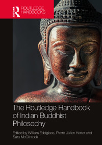 The Routledge Handbook of Indian Buddhist Philosophy by William Edelglass, Pierre-Julien Harter, Sara McClintock, 9781032301952