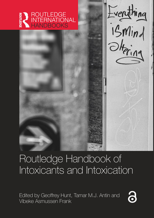 Routledge Handbook of Intoxicants and Intoxication by Geoffrey Hunt, Tamar Antin, Vibeke Asmussen Frank, 9781032321486