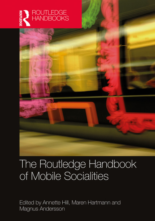 The Routledge Handbook of Mobile Socialities by Annette Hill, Maren Hartmann, Magnus Andersson, 9780367546175