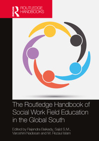 The Routledge Handbook of Social Work Field Education in the Global South by Rajendra Baikady, Sajid S.M., Varoshini Nadesan, M. Rezaul Islam, 9781032192611