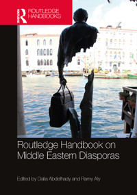 Routledge Handbook on Middle Eastern Diasporas by Dalia Abdelhady, Ramy Aly, 9781032304403