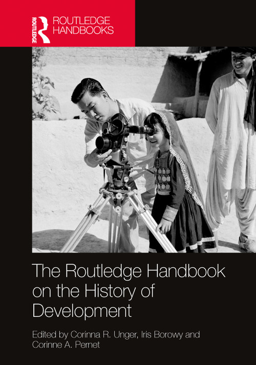 The Routledge Handbook on the History of Development by Corinna R. Unger, Iris Borowy, Corinne A. Pernet, 9781032286907