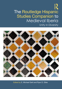 The Routledge Hispanic Studies Companion to Medieval Iberia (Unity in Diversity) by E. Michael Gerli, Ryan D. Giles, 9780367771744