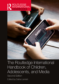 The Routledge International Handbook of Children, Adolescents, and Media by Dafna Lemish, 9780367633387