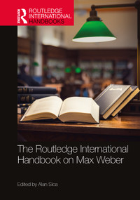 The Routledge International Handbook on Max Weber by Alan Sica, 9780367545079