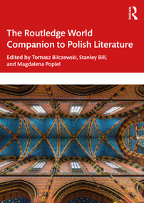 The Routledge World Companion to Polish Literature by Tomasz Bilczewski, Stanley Bill, Magdalena Popiel, 9780367691745