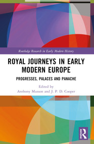 Royal Journeys in Early Modern Europe (Progresses, Palaces and Panache) by Anthony Musson, J. P. D. Cooper, 9781032255989