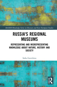 Russia's Regional Museums (Representing and Misrepresenting Knowledge about Nature, History and Society) by Sofia Gavrilova, 9781032207322