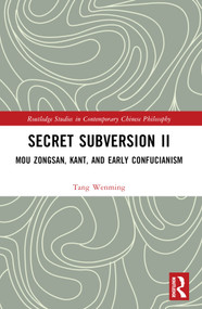 Secret Subversion II (Mou Zongsan, Kant, and Early Confucianism) - 9781032307893 by Tang Wenming, 9781032307893