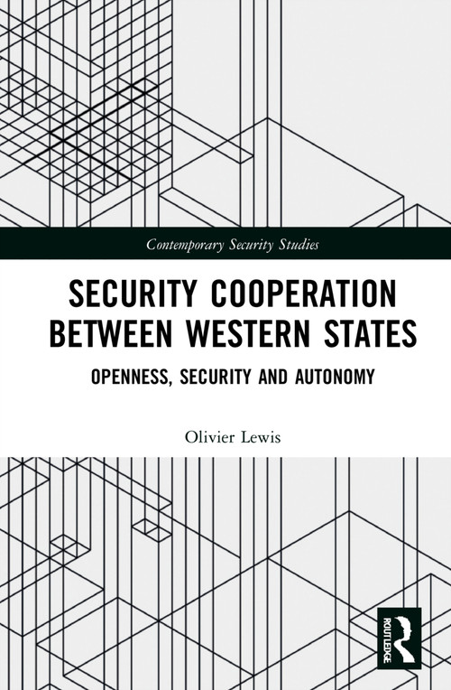 Security Cooperation between Western States (Openness, Security and Autonomy) by Olivier Lewis, 9781032318141