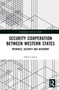 Security Cooperation between Western States (Openness, Security and Autonomy) by Olivier Lewis, 9781032318141