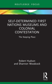 Self-Determined First Nations Museums and Colonial Contestation (The Keeping Place) - 9780367641795 by Robert Hudson, Shannon Woodcock, 9780367641795