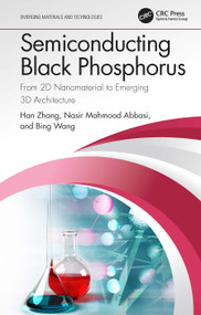 Semiconducting Black Phosphorus (From 2D Nanomaterial to Emerging 3D Architecture) by Han Zhang, Nasir Mahmood Abbasi, Bing Wang, 9781032108056