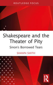 Shakespeare and the Theater of Pity (Sinon's Borrowed Tears) - 9780367696412 by Shawn Smith, 9780367696412