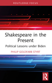 Shakespeare in the Present (Political Lessons under Biden) - 9781032363288 by Philip Goldfarb Styrt, 9781032363288