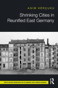 Shrinking Cities in Reunified East Germany by Agim Kërçuku, 9781032325545