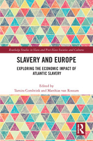 Slavery and Europe (Exploring the Economic Impact of Atlantic Slavery) by Tamira Combrink, Matthias van Rossum, 9781032163659