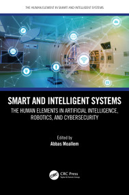 Smart and Intelligent Systems (The Human Elements in Artificial Intelligence, Robotics, and Cybersecurity) by Abbas Moallem, 9781032104409