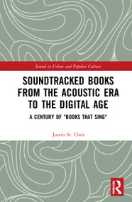 Soundtracked Books from the Acoustic Era to the Digital Age (A Century of "Books That Sing") by Justin St. Clair, 9781032101705