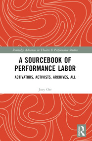 A Sourcebook of Performance Labor (Activators, Activists, Archives, All) by Joey Orr, 9781032303253