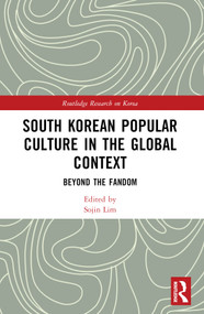 South Korean Popular Culture in the Global Context (Beyond the Fandom) by Sojin Lim, 9781032233727