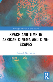 Space and Time in African Cinema and Cine-scapes by Kenneth W. Harrow, 9781032265704