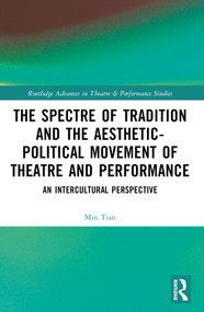 The Spectre of Tradition and the Aesthetic-Political Movement of Theatre and Performance (An Intercultural Perspective) by Min Tian, 9781032146966
