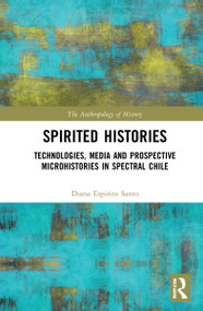 Spirited Histories (Technologies, Media, and Trauma in Paranormal Chile) by Diana Espírito Santo, 9780367691837