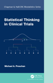 Statistical Thinking in Clinical Trials by Michael A. Proschan, 9781138058569