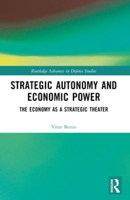 Strategic Autonomy and Economic Power (The Economy as a Strategic Theater) by Vitor Bento, 9781032164045