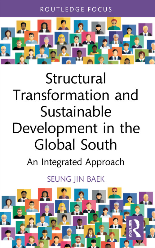 Structural Transformation and Sustainable Development in the Global South (An Integrated Approach) - 9781032195889 by Seung Jin Baek, 9781032195889