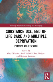 Substance Use, End-of-Life Care and Multiple Deprivation (Practice and Research) by Gary Witham, Sarah Galvani, Sam Wright, Gemma A. Yarwood, 9781032372921