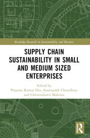 Supply Chain Sustainability in Small and Medium Sized Enterprises by Prasanta Kumar Dey, Soumyadeb Chowdhury, Chrisovalantis Malesios, 9781032310091
