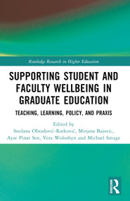 Supporting Student and Faculty Wellbeing in Graduate Education (Teaching, Learning, Policy, and Praxis) by Snežana Obradović-Ratković, Mirjana Bajovic, Ayse Pinar Sen, Vera Woloshyn, Michael Savage, 9781032213927