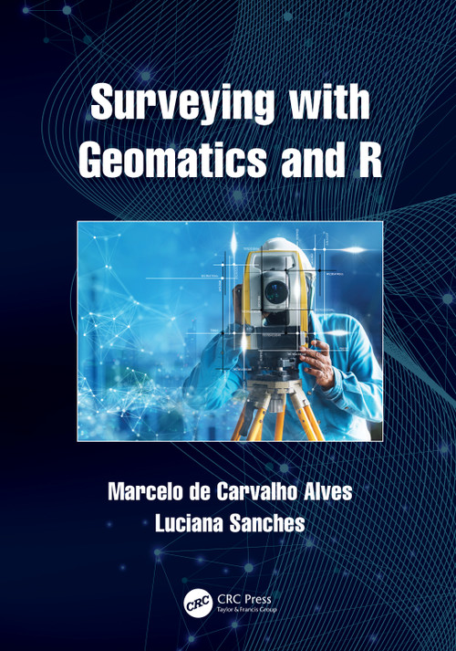 Surveying with Geomatics and R by Marcelo de Carvalho Alves, Luciana Sanches, 9781032026213