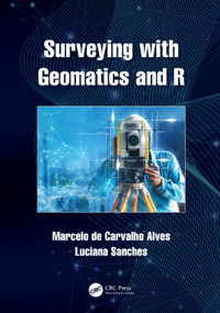 Surveying with Geomatics and R by Marcelo de Carvalho Alves, Luciana Sanches, 9781032026213