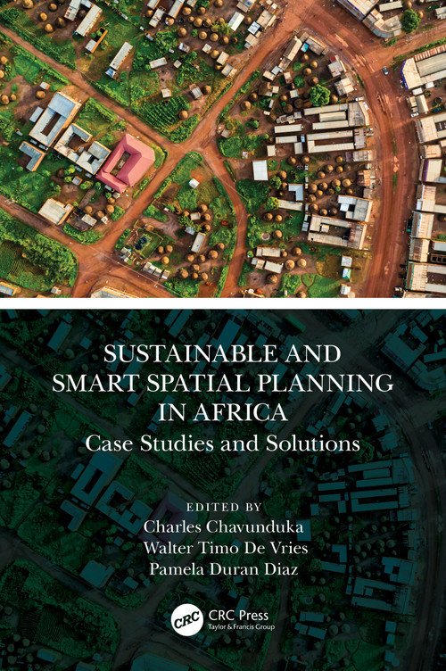Sustainable and Smart Spatial Planning in Africa (Case Studies and Solutions) by Charles Chavunduka, Walter Timo De Vries, Pamela Duran Diaz, 9781032118437
