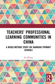 Teachers' Professional Learning Communities in China (A Mixed-Method Study on Shanghai Primary Schools) by Jia Zhang, 9781032260235