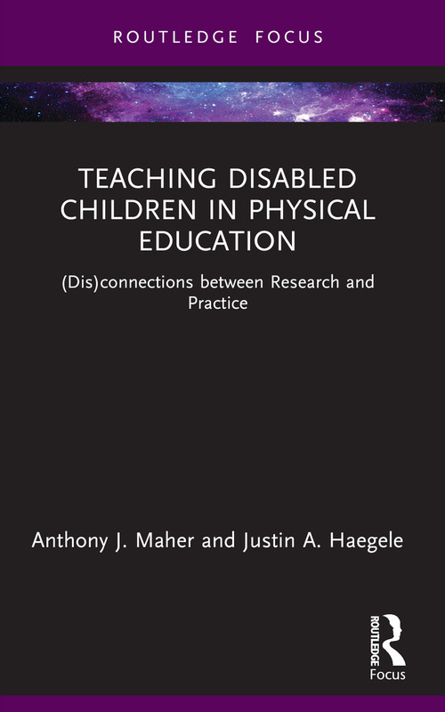 Teaching Disabled Children in Physical Education ((Dis)connections between Research and Practice) - 9781032008950 by Anthony J. Maher, Justin A. Haegele, 9781032008950