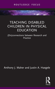 Teaching Disabled Children in Physical Education ((Dis)connections between Research and Practice) - 9781032008950 by Anthony J. Maher, Justin A. Haegele, 9781032008950