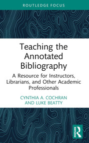Teaching the Annotated Bibliography (A Resource for Instructors, Librarians, and Other Academic Professionals) - 9781032102580 by Cynthia A. Cochran, Luke Beatty, 9781032102580