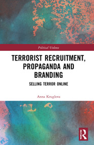 Terrorist Recruitment, Propaganda and Branding (Selling Terror Online) by Anna Kruglova, 9781032249186
