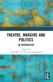 Theatre, Margins and Politics (An Introduction) - 9781032133362 by Arnab Ray, Sibendu Chakraborty, 9781032133362