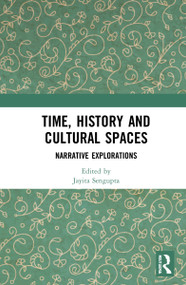 Time, History and Cultural Spaces (Narrative Explorations) - 9781032318271 by Jayita Sengupta, 9781032318271