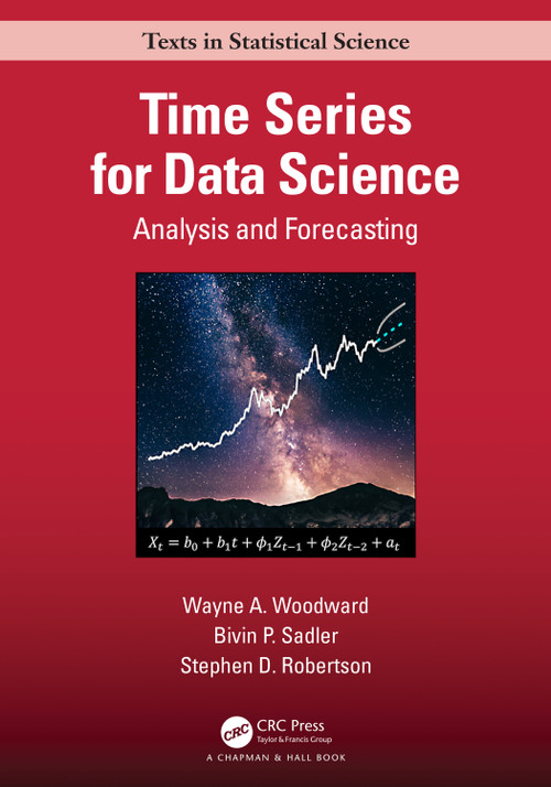 Time Series for Data Science (Analysis and Forecasting) by Wayne A. Woodward, Bivin Philip Sadler, Stephen Robertson, 9780367543891