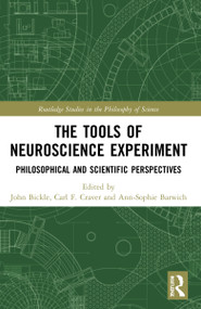 The Tools of Neuroscience Experiment (Philosophical and Scientific Perspectives) by John Bickle, Carl F. Craver, Ann-Sophie Barwich, 9781032170114
